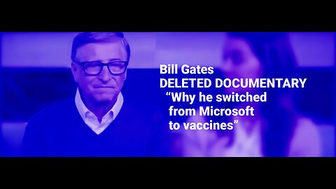 Bill Gates Deleted Documentary - Why He Switched From Microsoft To Vaccines