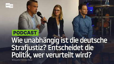 Wie unabhängig ist die deutsche Strafjustiz? Entscheidet die Politik, wer verurteilt wird?