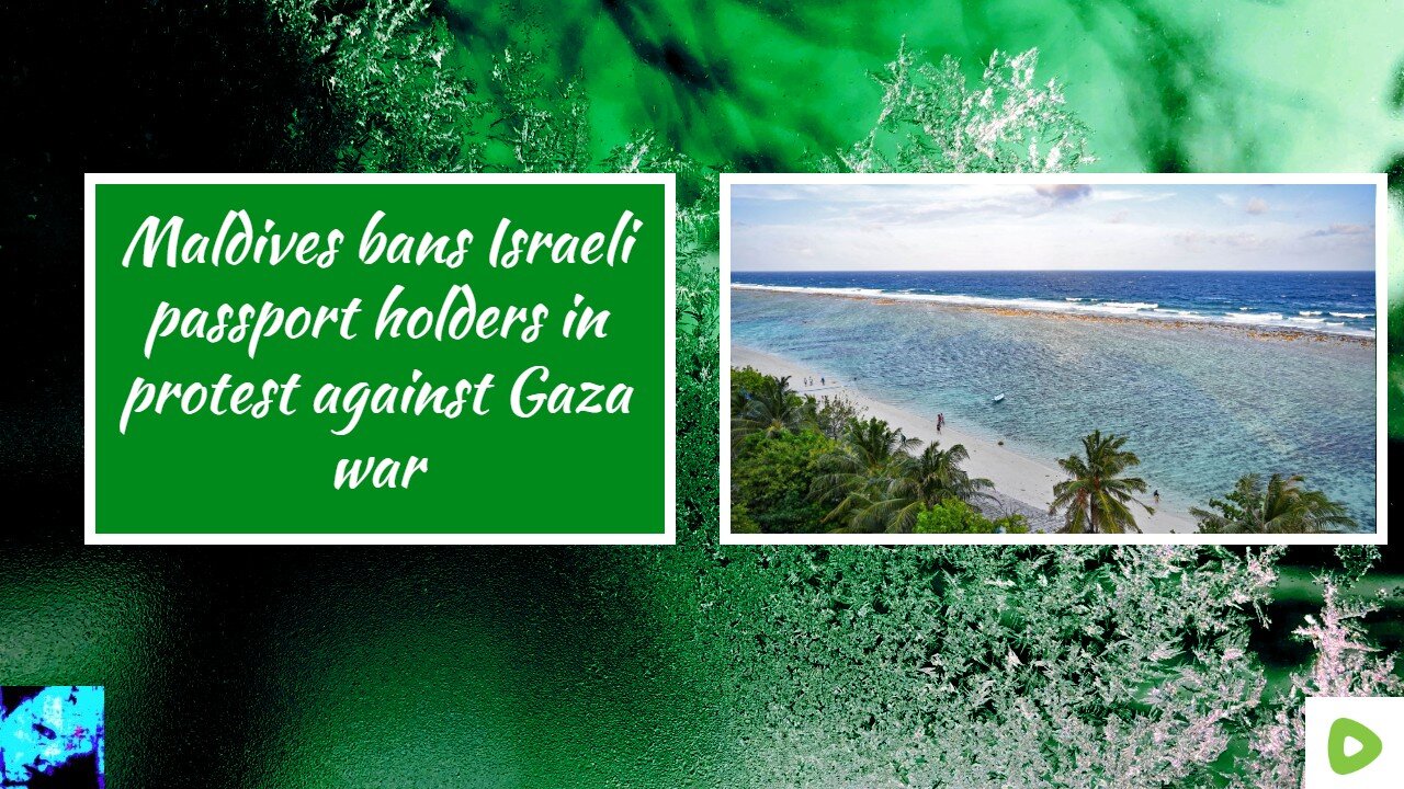 Maldives bans Israeli passport holders in protest against Gaza war