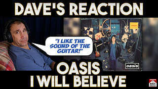 Dave's Reaction: Oasis — I Will Believe