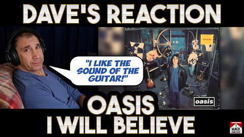 Dave's Reaction: Oasis — I Will Believe