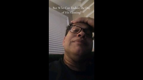 But Who Can Endure the Day of His Coming?