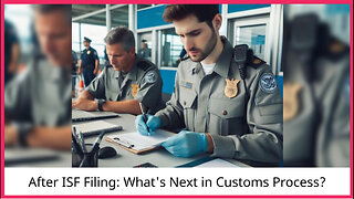Mastering the ISF Filing Process: What Happens After Filing is Completed?