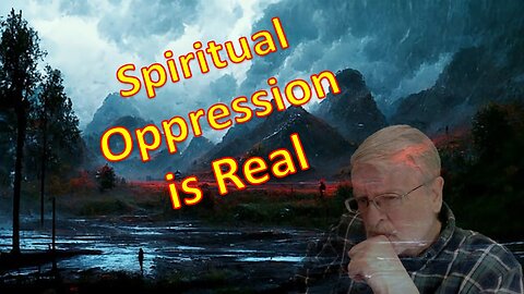 Spiritual Oppression is Real - part two