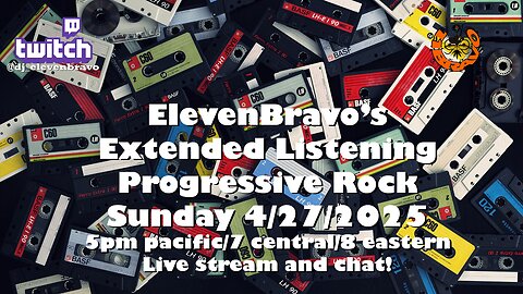 ElevenBravo's Extended Listening Progressive Rock and Live Chat! 04/27/2025
