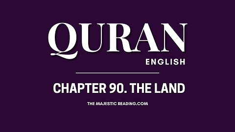 Chapter 90 - The Land - Quran English