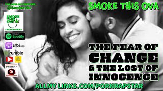 Smoke This Ova: The Fear Of Change & The Lost of Innocence