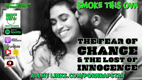 Smoke This Ova: The Fear Of Change & The Lost of Innocence