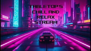 Tabletop's Announcements, Chill and Relax