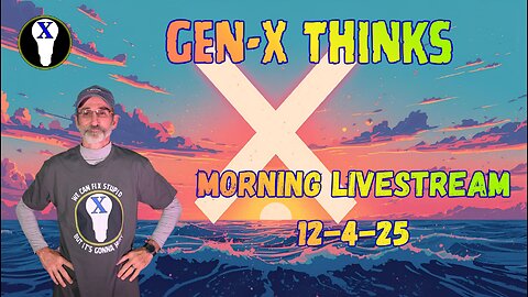 Gen-X Thinks Live 12-4-25