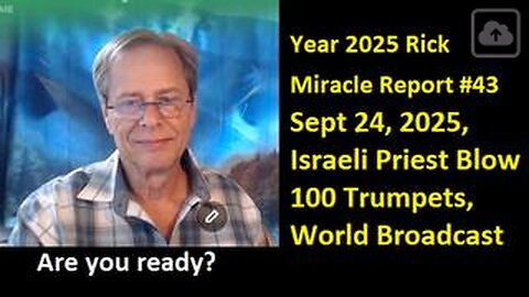 Year 2025 Rick Miracle Report #43. Sept 24, 2025, Israeli Priest blow 100 Trumpets, World Broadcast