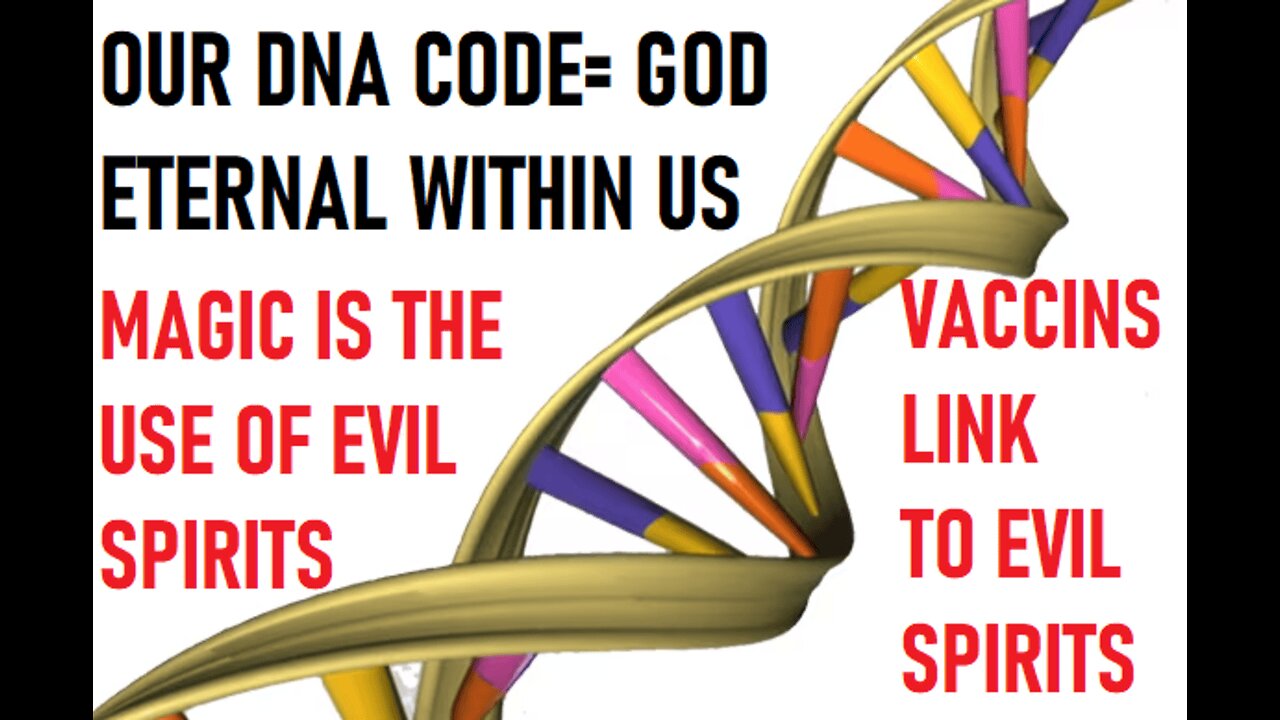 Learn why Unseen Evil Spirits want to CHANGE our DNA