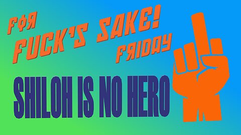 For Fuck's Sake Friday ~ Shiloh Is No Hero