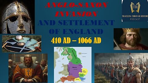 Anglo-Saxon Invasion and Settlement of England - 410 AD to 1066 AD