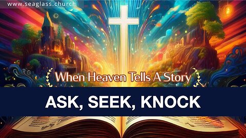 July 20, 2025 - ASK, SEEK, KNOCK