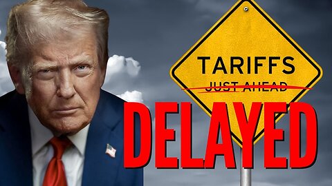 Trump's Tariff Delay： What Everyone's Talking About