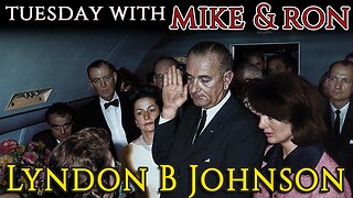 Tuesday With Mike | Lyndon B Johnson