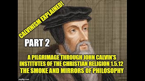 A Pilgrimage Through the Institutes of the Christian Religion 1.5.12 part 2 of 2