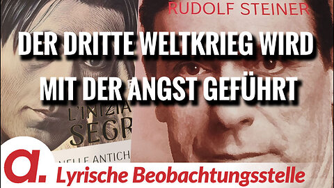 Rudolf Steiner oder: Der dritte Weltkrieg wird mit der Angst geführt | Von Paul Clemente