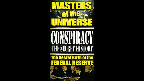Masters of the Universe - The Secret Birth of the Federal Reserve