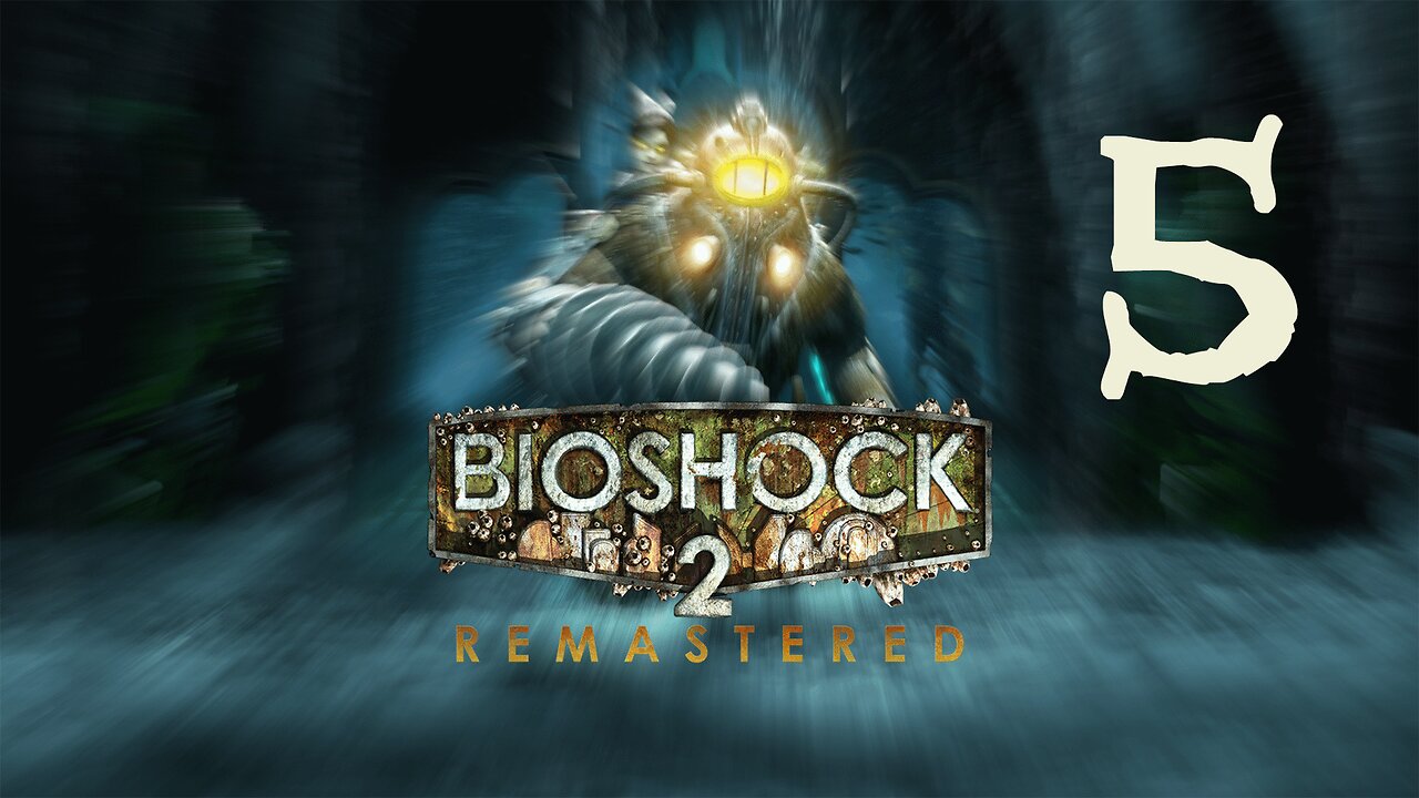 They Wander Around Lost | Bioshock 2 Remastered - Part 5