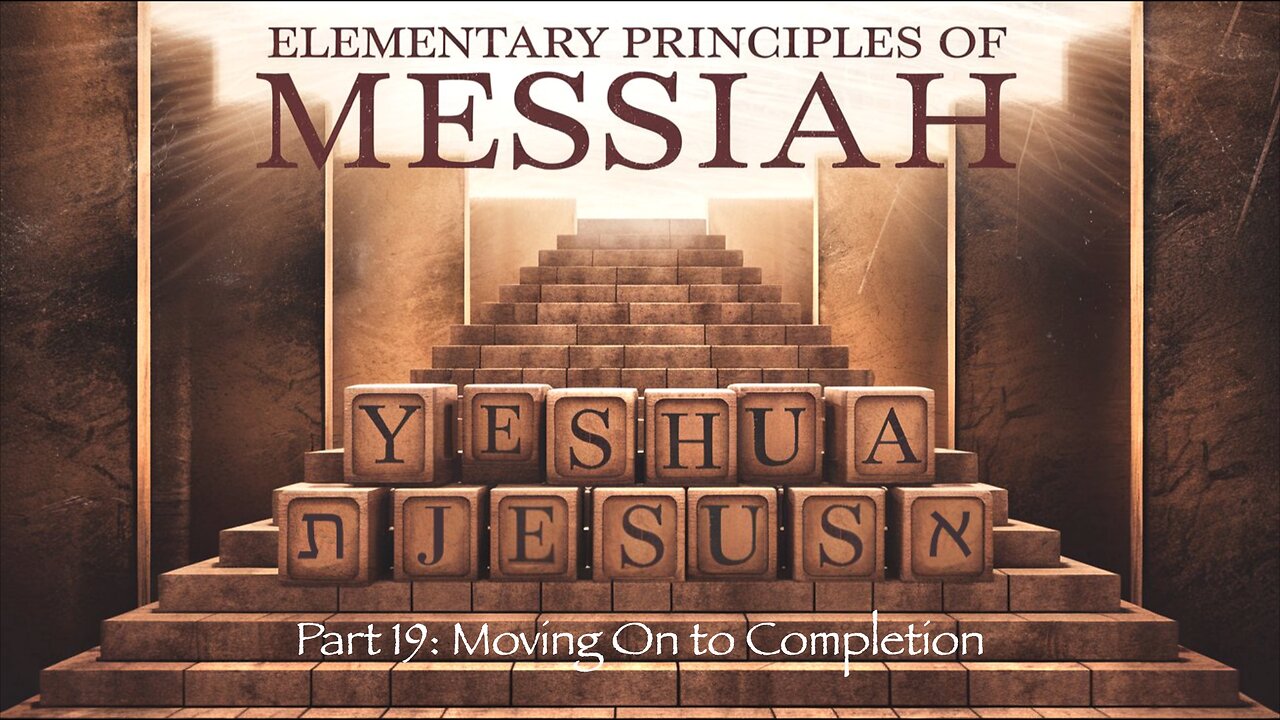 Elementary Principles of Messiah, Part 19 (Moving on to Completion)