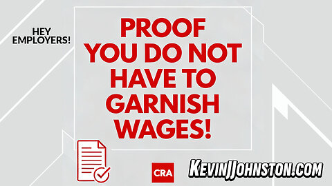 PROOF YOU DO NOT HAVE TO GARNISH WAGES - The CRA Has No Power!