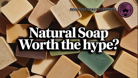 Natural Soaps Worth the Hype?