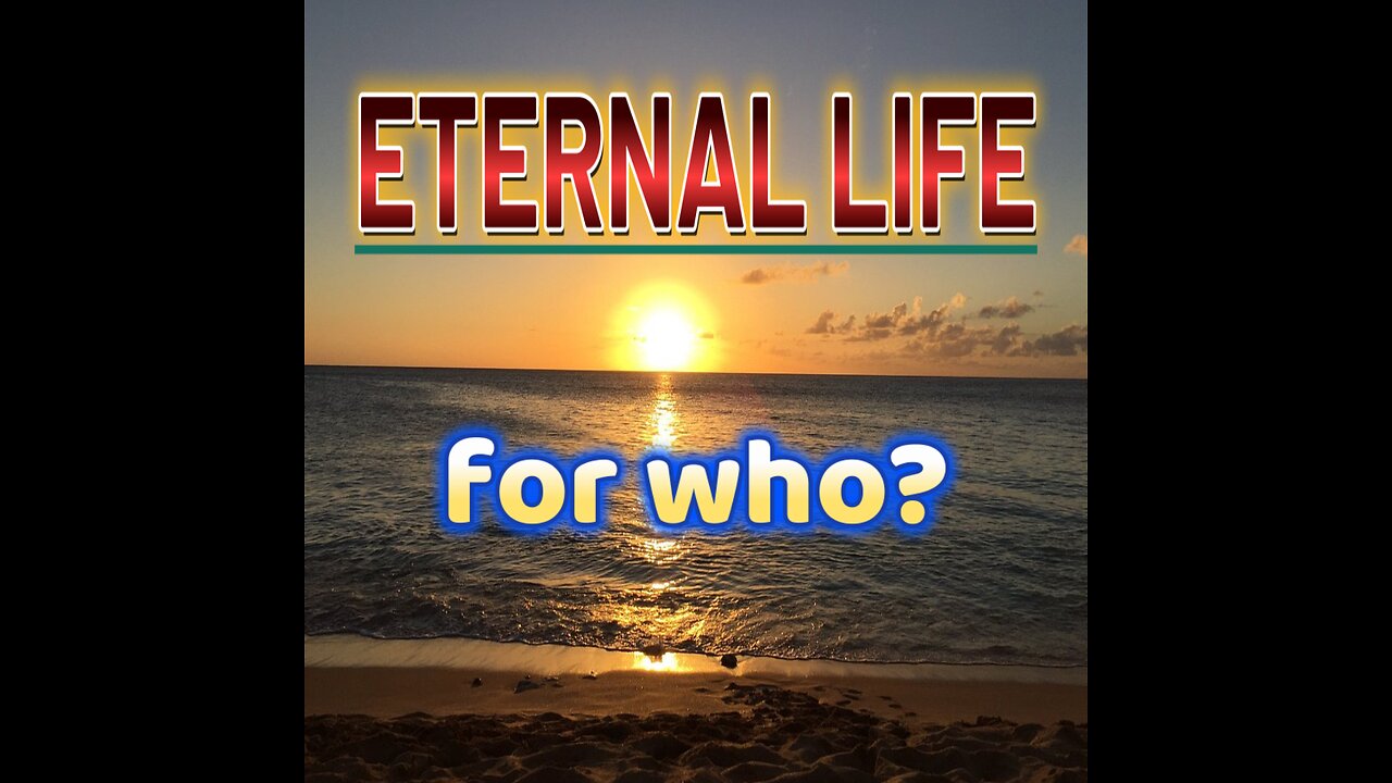 ETERNAL LIFE, for who?