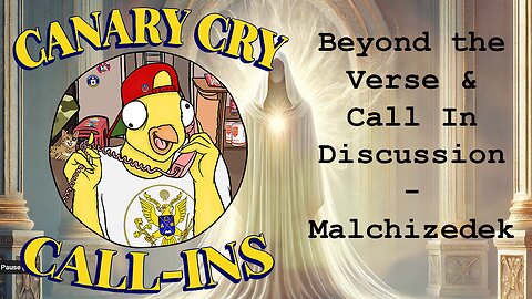 Who is Malchizedek?! Canary Cry Family Hour - "Beyond the verse" & Call-ins and Discussion