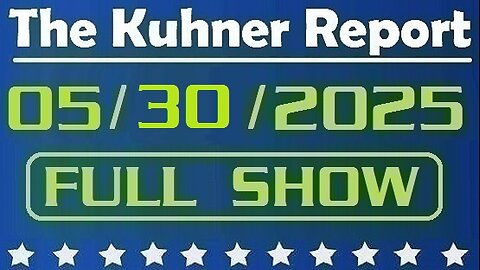 The Kuhner Report - May 30 2025 FULL SHOW