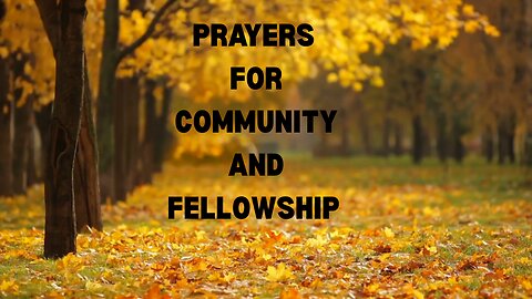 PRAYERS FOR COMMUNITY AND FELLOWSHIP