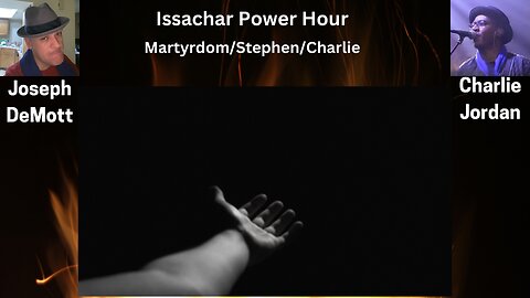 Issachar Power Hour: Martyrdom/Stephen/Charlie