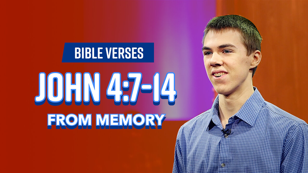 Bible Verses: John 4:7-14 From Memory