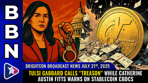 Tulsi Gabbard calls “TREASON” while Catherine Austin Fitts warns... (BBN, July 21, 2025)