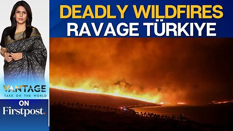 50,000 Evacuated as Wildfires Rage in Türkiye's Izmir Province | Vantage with Palki Sharma | N18G