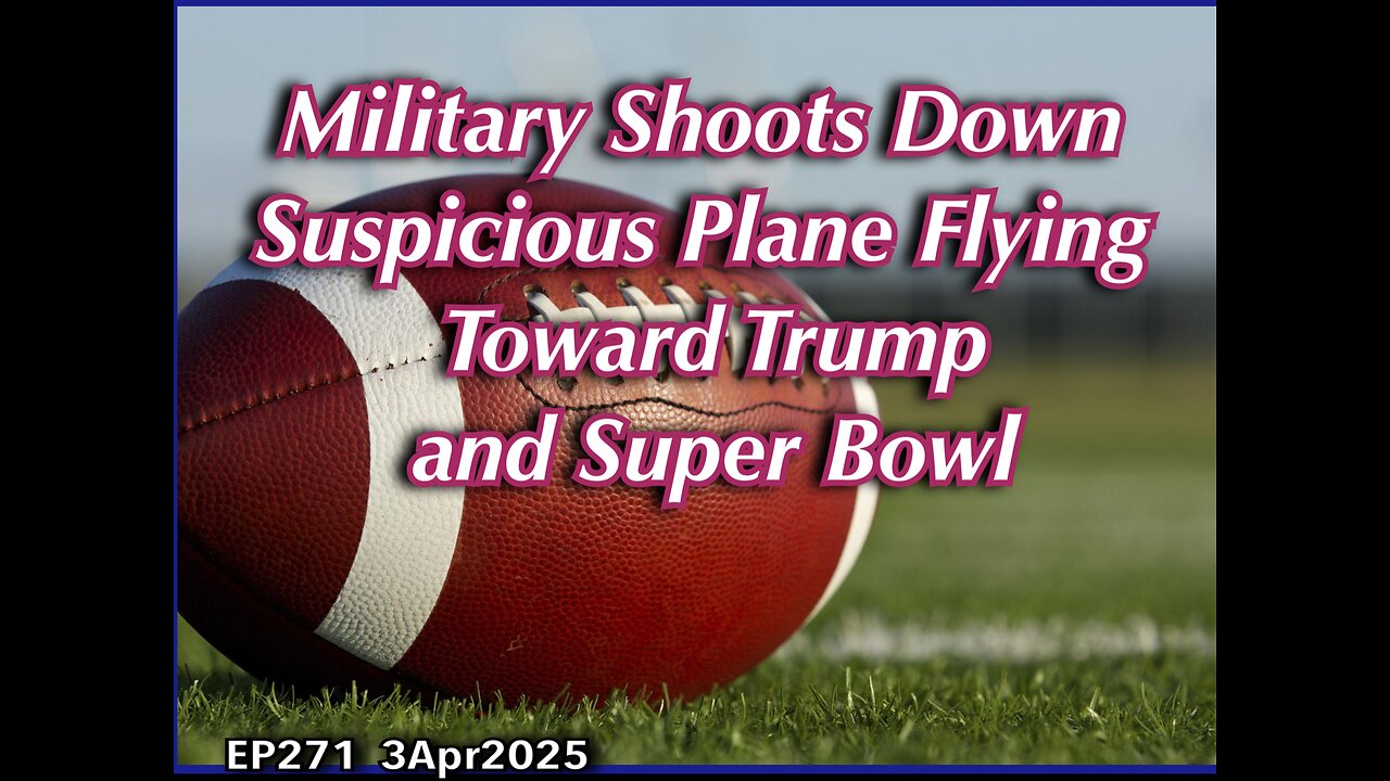 EP271 Military Shoots Down Plane Near Super Bowl