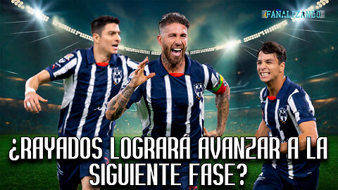 ¿Rayados logrará avanzar a la siguiente fase? | Fanalizando⚽