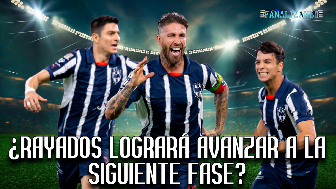 ¿Rayados logrará avanzar a la siguiente fase? | Fanalizando⚽