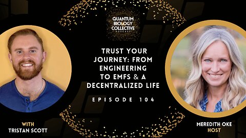 EP 104: Trust Your Journey: From Engineering to EMFs & A Decentralized Life