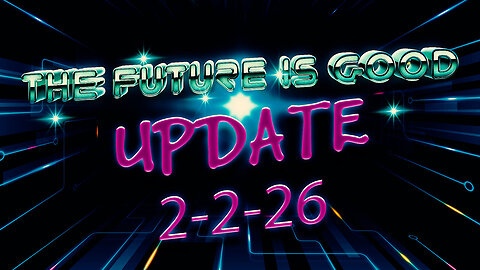 The Future Is Good update 2-2-26