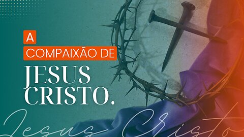 A COMPAIXÃO DE JESUS