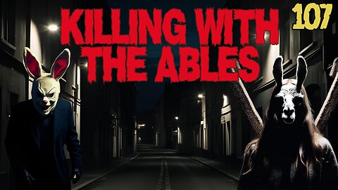Killin' with the Ables Ep. 107