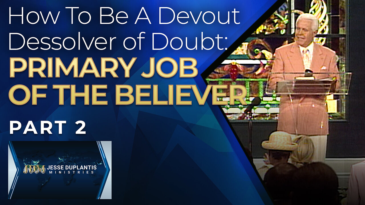 How To Be A Devout Dissolver Of Doubt: The Primary Job Of The Believer, Part 2