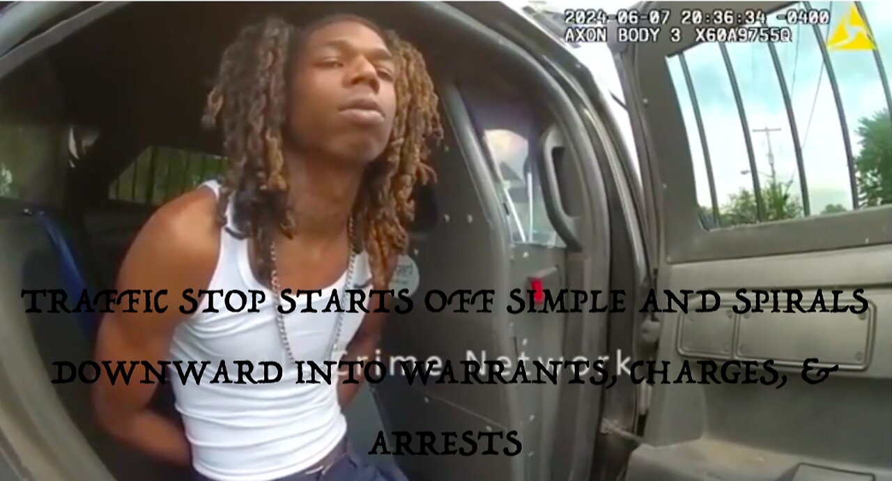 TRAFFIC STOP STARTS OFF SIMPLE AND SPIRALS DOWNWARD INTO WARRANTS, CHARGES, & ARRESTS