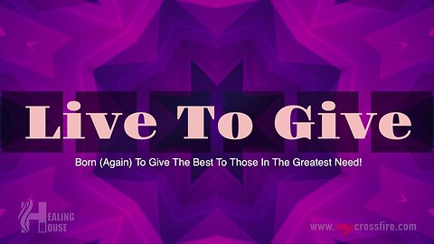 Live To Give Part 7 | Crossfire Healing House