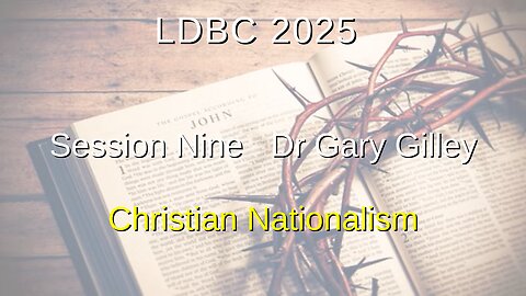Session Nine - May 3, 2025 – Dr. Gary Gilley – Christian Nationalism
