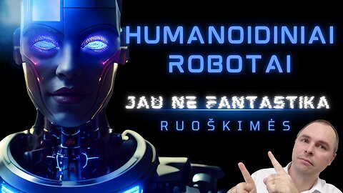 Humanoidiniai robotai: Jau ne mokslinė fantastika [ruoškimės]