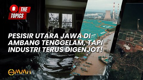 Pesisir Utara Jawa di Ambang Tenggelam, Tapi Industri Terus Digenjot! | The Topics
