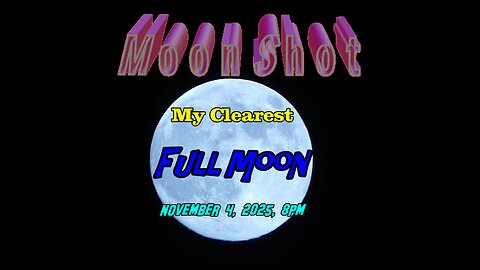 My Clearest MoonShot-Full Moon 11.4.25